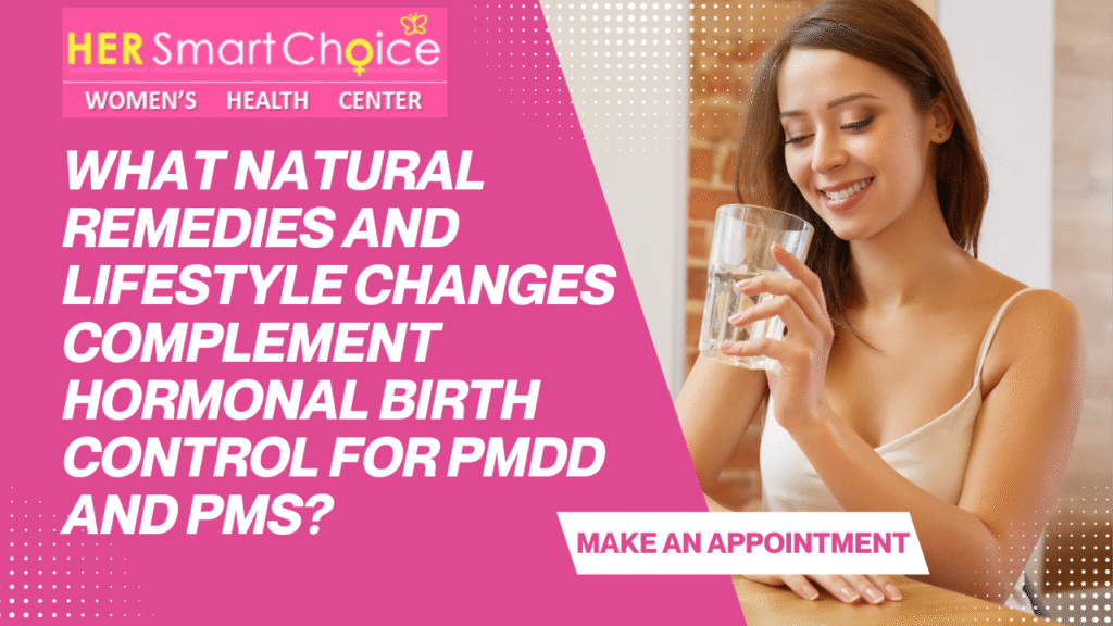 What Natural Remedies and Lifestyle Changes Complement Hormonal Birth Control for PMDD and PMS?