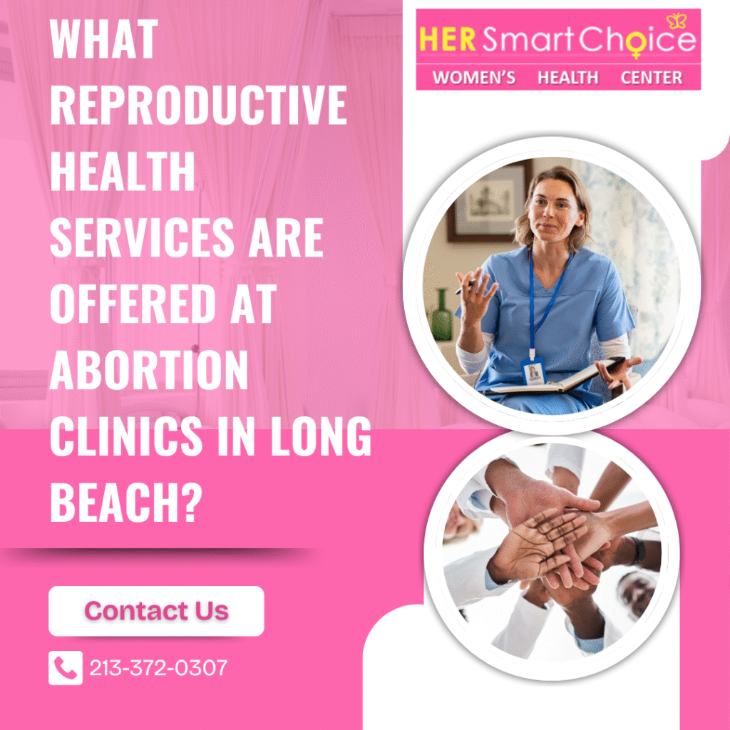 What Reproductive Health Services Are Offered at Abortion Clinics in Long Beach?