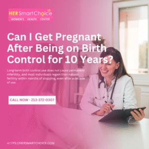 Can I Get Pregnant After Being on Birth Control for 10 Years