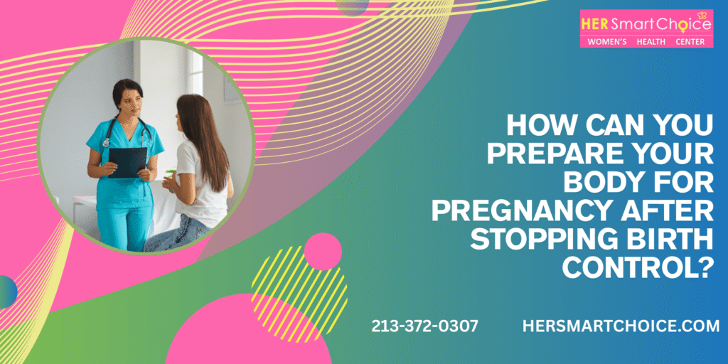 How Can You Prepare Your Body for Pregnancy After Stopping Birth Control